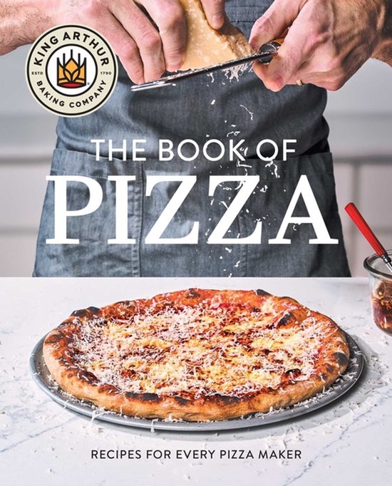 King Arthur Baking Company's Book of Pizza