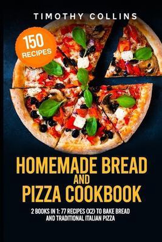 Homemade Bread and Pizza Cookbook